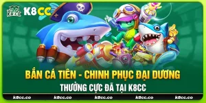 15 ban ca tien chinh phuc dai duong thuong cuc da tai k8cc