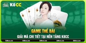 22 game the bai giai ma chi tiet tai nen tang k8cc