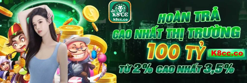 Hoàn trả cao nhất tại k8 , k8cc